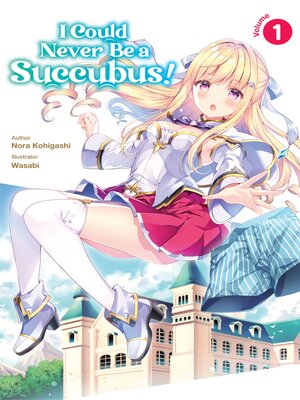 cover image of I Could Never Be a Succubus!, Volume 1